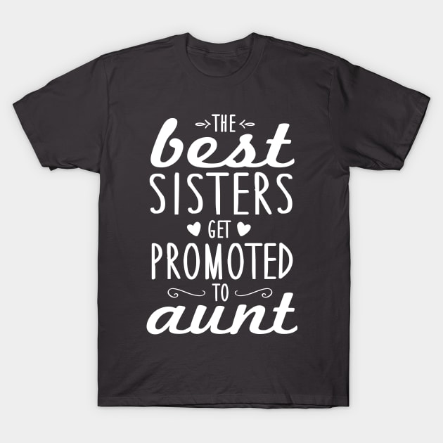 Best Sisters Get Promoted To Aunt T-Shirt by nektarinchen